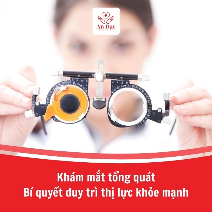 Khám mắt tổng quát: Bí quyết duy trì thị lực khỏe mạnh